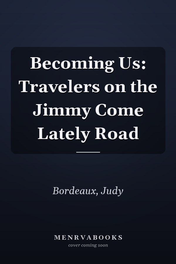Becoming Us: Travelers on the Jimmy Come Lately Road