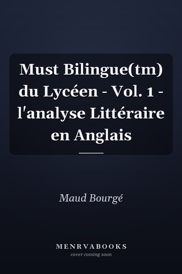 Must Bilingue(tm) du Lycéen - Vol. 1 - l'analyse Littéraire en Anglais