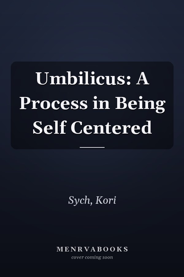 Umbilicus: A Process in Being Self Centered