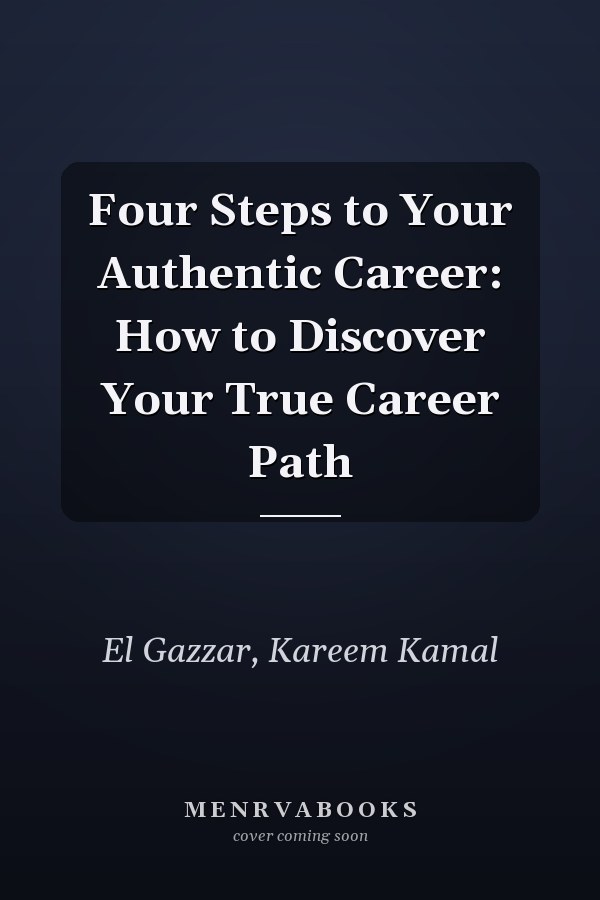 Four Steps to Your Authentic Career: How to Discover Your True Career Path