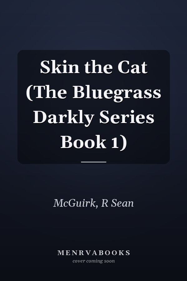 Skin the Cat (The Bluegrass Darkly Series Book 1)