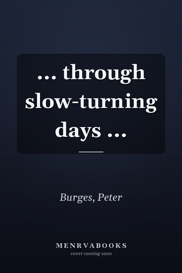 ... through slow-turning days ...