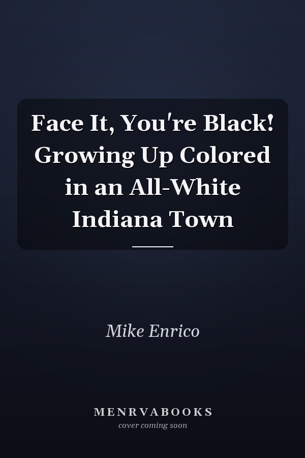 Face It, You're Black! Growing Up Colored in an All-White Indiana Town