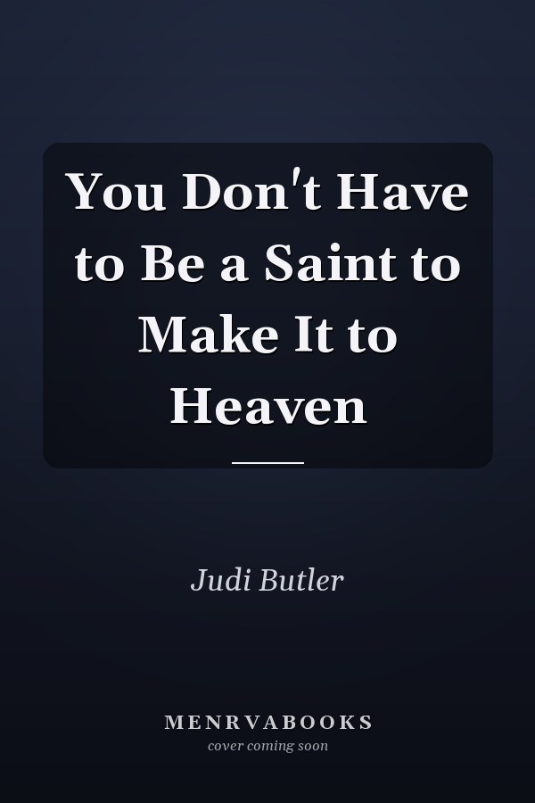 You Don't Have to Be a Saint to Make It to Heaven