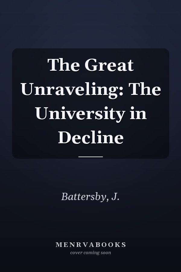 The Great Unraveling: The University in Decline