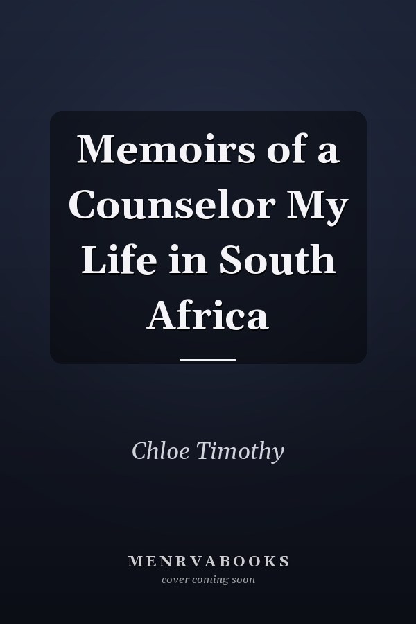 Memoirs of a Counselor My Life in South Africa