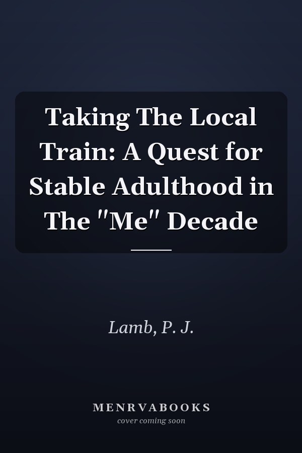 Taking The Local Train: A Quest for Stable Adulthood in The "Me" Decade