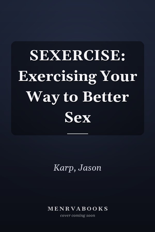 SEXERCISE: Exercising Your Way to Better Sex