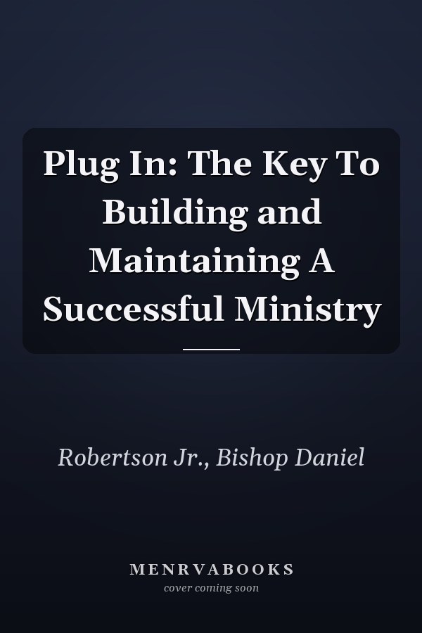 Plug In: The Key To Building and Maintaining A Successful Ministry