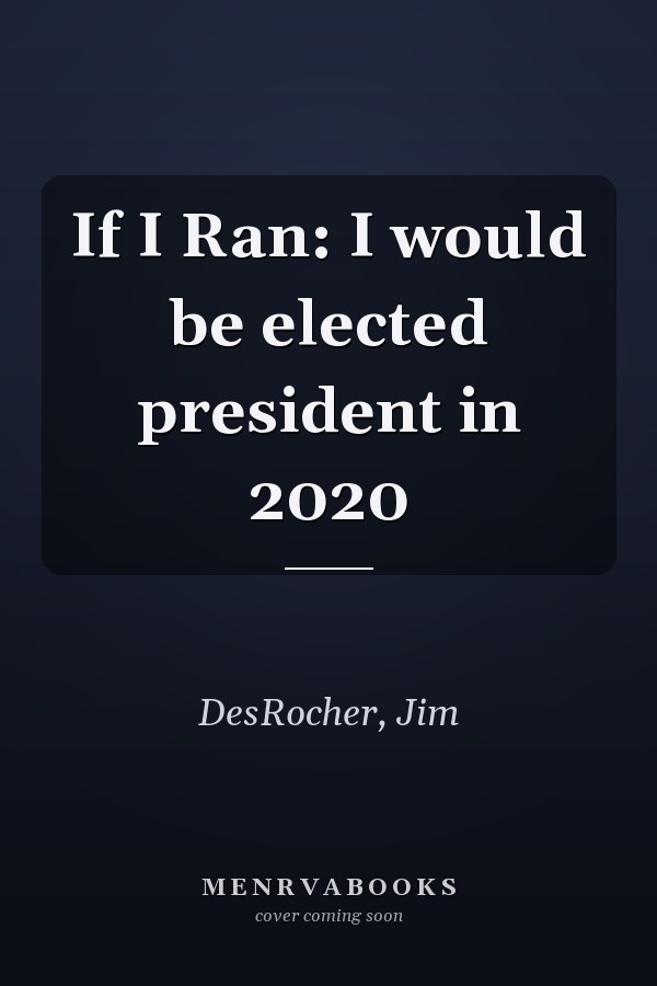 If I Ran: I would be elected president in 2020
