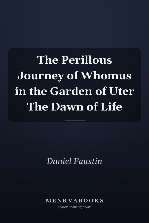 The Perillous Journey of Whomus in the Garden of Uter The Dawn of Life