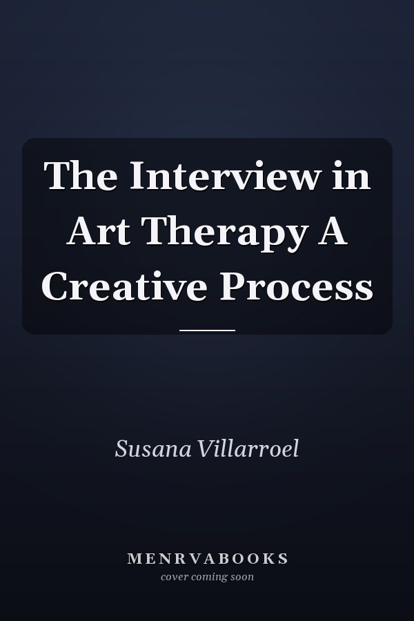 The Interview in Art Therapy A Creative Process
