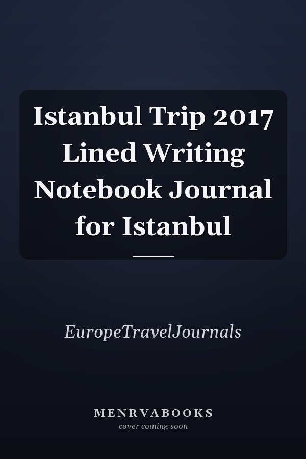 Istanbul Trip 2017 Lined Writing Notebook Journal for Istanbul