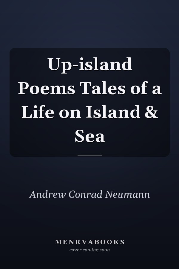 Up-island Poems Tales of a Life on Island & Sea