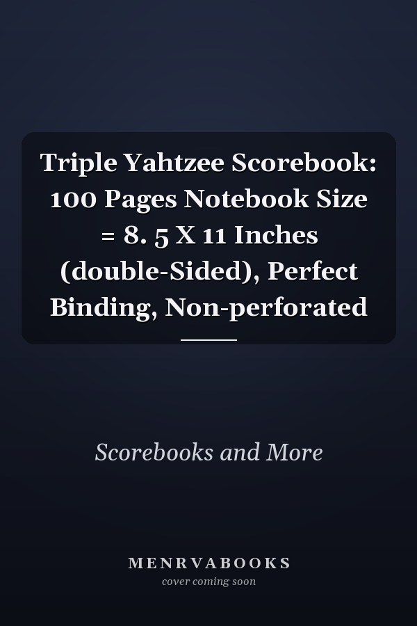 Triple Yahtzee Scorebook: 100 Pages Notebook Size = 8. 5 X 11 Inches (double-Sided), Perfect Binding, Non-perforated