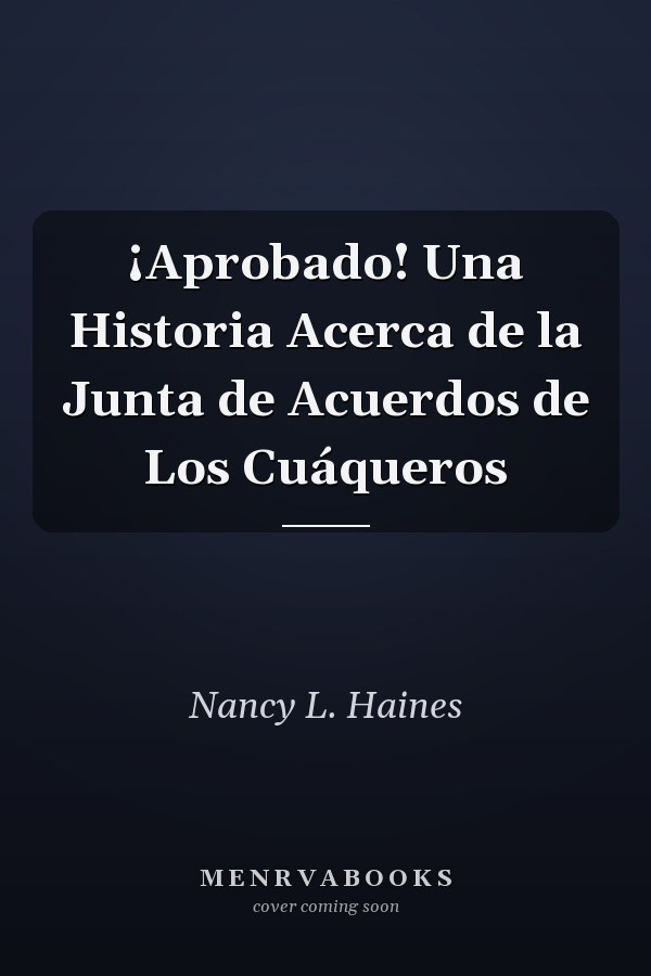 ¡Aprobado! Una Historia Acerca de la Junta de Acuerdos de Los Cuáqueros