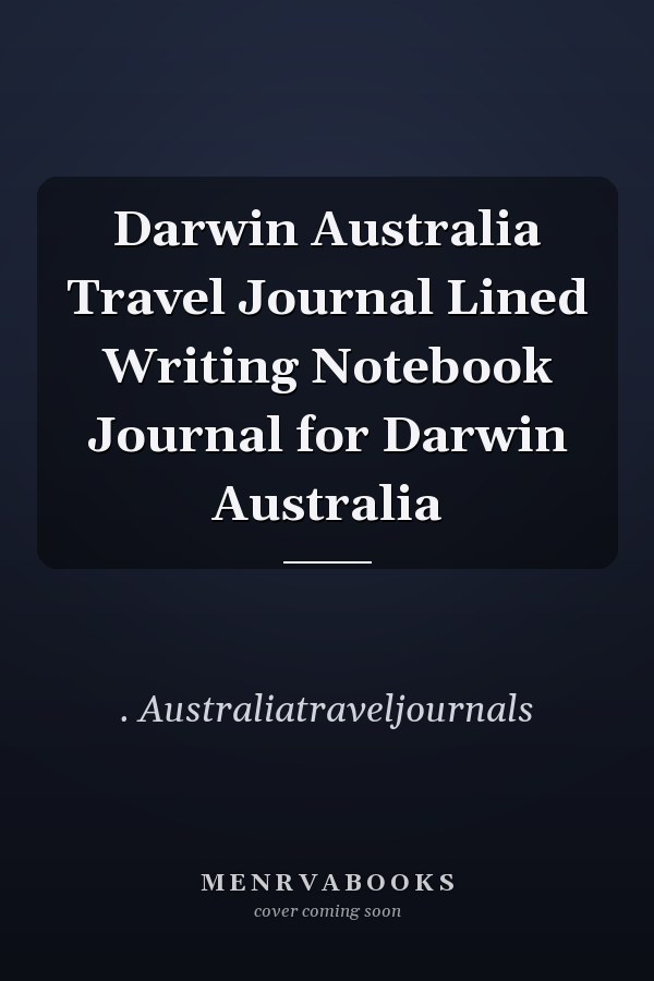 Darwin Australia Travel Journal Lined Writing Notebook Journal for Darwin Australia