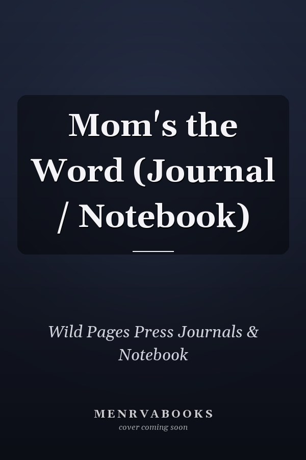 Mom's the Word (Journal / Notebook)