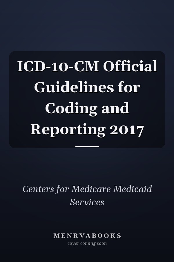 ICD-10-CM Official Guidelines for Coding and Reporting 2017