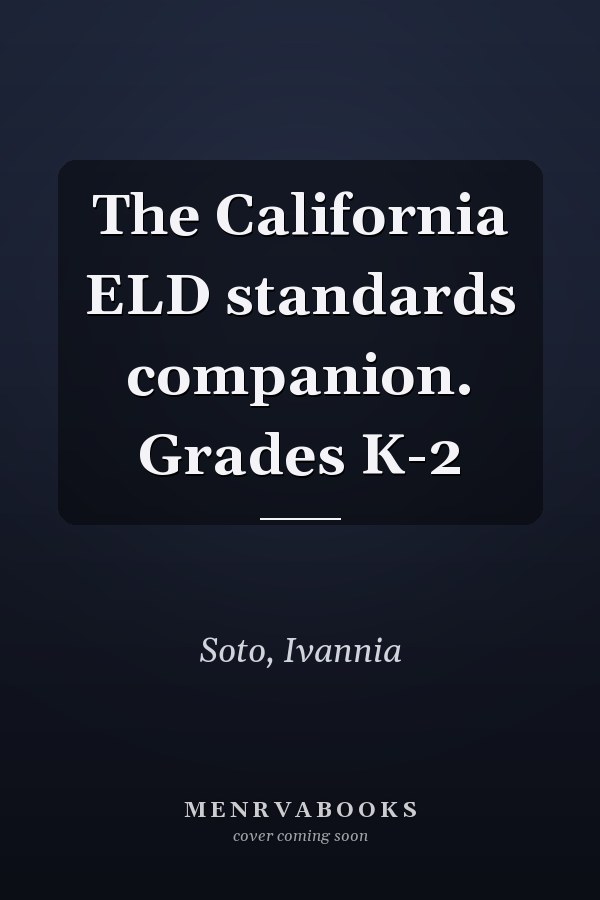 The California ELD standards companion. Grades K-2