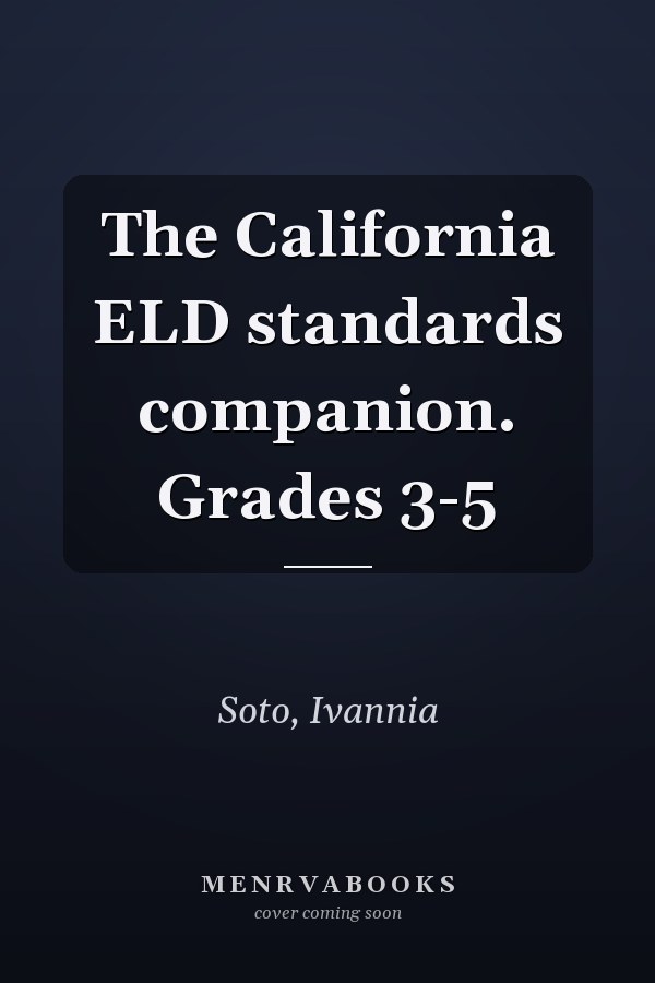 The California ELD standards companion. Grades 3-5