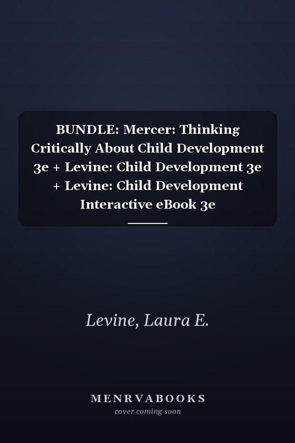 BUNDLE: Mercer: Thinking Critically About Child Development 3e + Levine: Child Development 3e + Levine: Child Development Interactive eBook 3e
