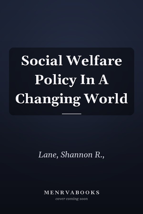 Social Welfare Policy In A Changing World