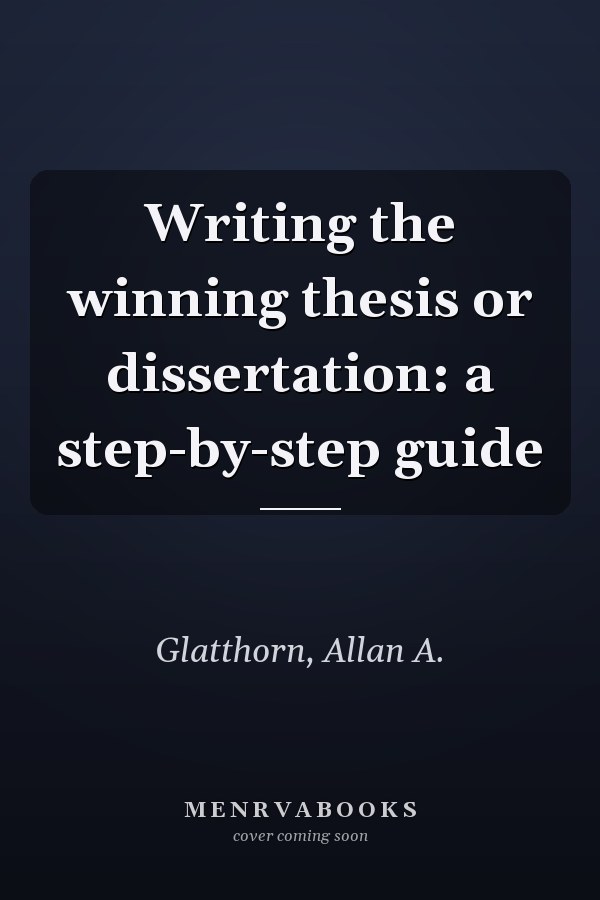 Writing the winning thesis or dissertation: a step-by-step guide