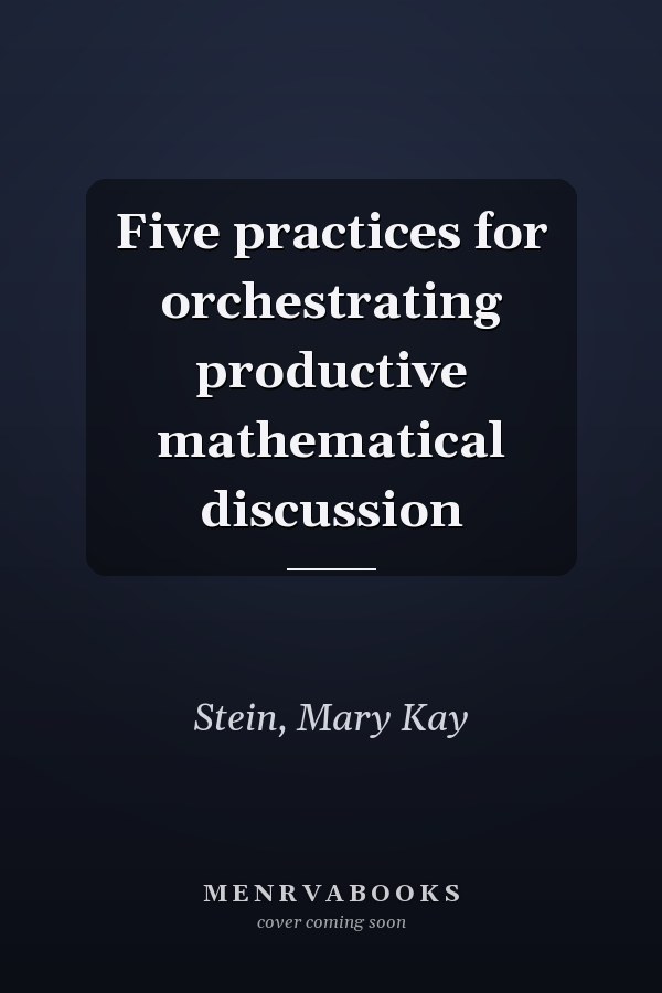 Five practices for orchestrating productive mathematical discussion