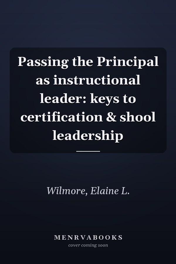 Passing the Principal as instructional leader: keys to certification & shool leadership