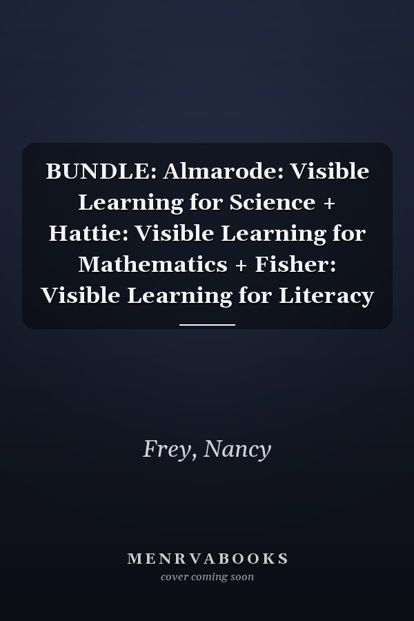 BUNDLE: Almarode: Visible Learning for Science + Hattie: Visible Learning for Mathematics + Fisher: Visible Learning for Literacy