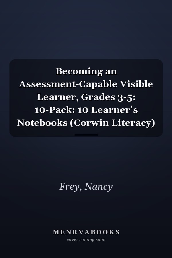 Becoming an Assessment-Capable Visible Learner, Grades 3-5: 10-Pack: 10 Learner′s Notebooks (Corwin Literacy)