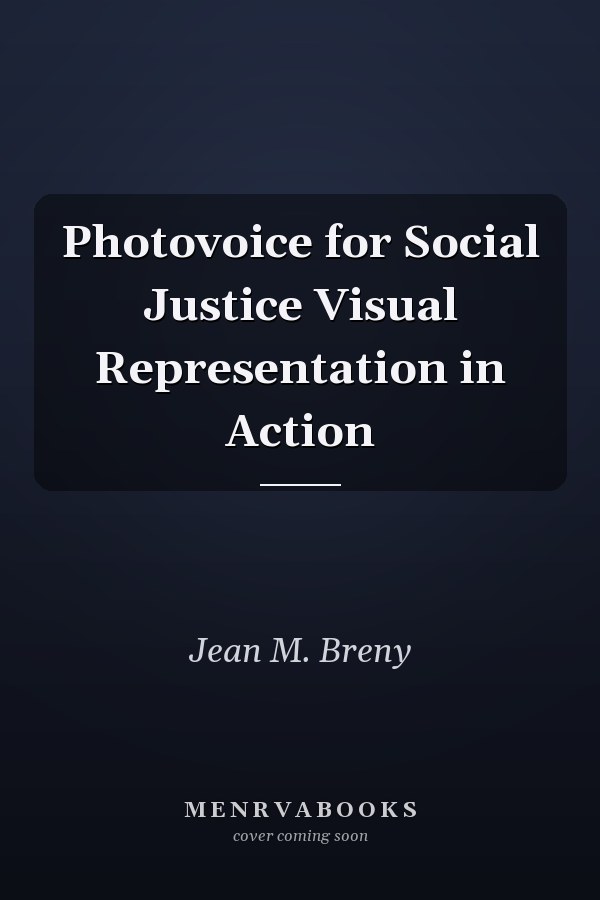Photovoice for Social Justice Visual Representation in Action
