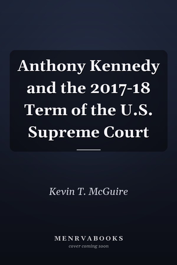 Anthony Kennedy and the 2017-18 Term of the U.S. Supreme Court
