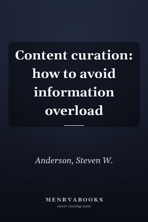 Content curation: how to avoid information overload