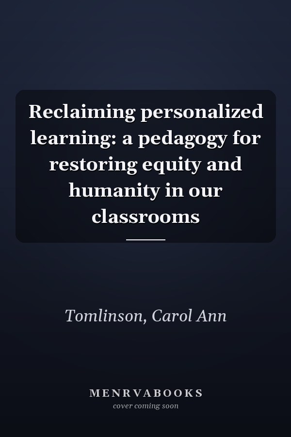 Reclaiming personalized learning: a pedagogy for restoring equity and humanity in our classrooms
