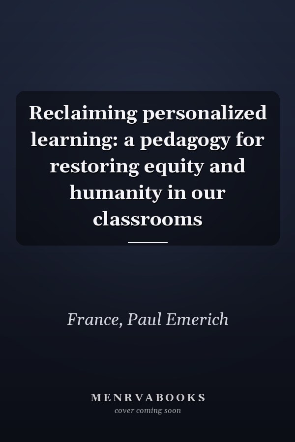 Reclaiming personalized learning: a pedagogy for restoring equity and humanity in our classrooms