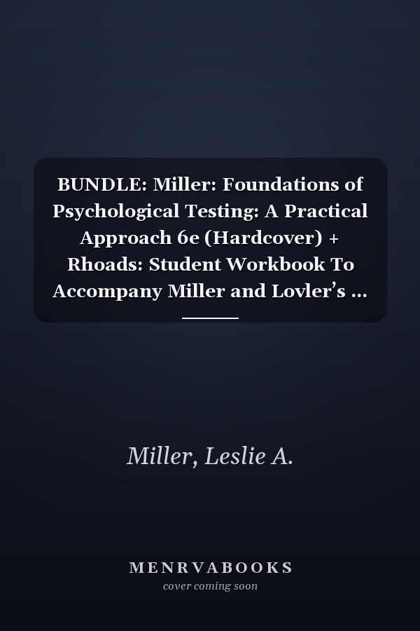 BUNDLE: Miller: Foundations of Psychological Testing: A Practical Approach 6e (Hardcover) + Rhoads: Student Workbook To Accompany Miller and Lovler’s ... Critical Thinking Exercises 6e (Paperback)