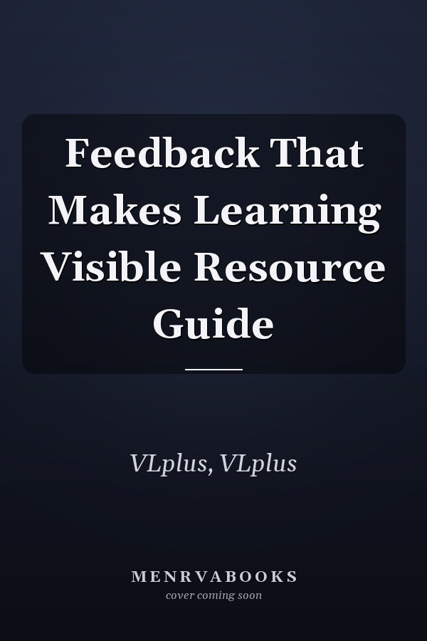 Feedback That Makes Learning Visible Resource Guide
