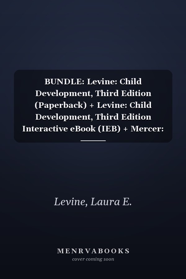 BUNDLE: Levine: Child Development, Third Edition (Paperback) + Levine: Child Development, Third Edition Interactive eBook (IEB) + Mercer: Thinking ... Child Development, Fourth Edition (Paperback)
