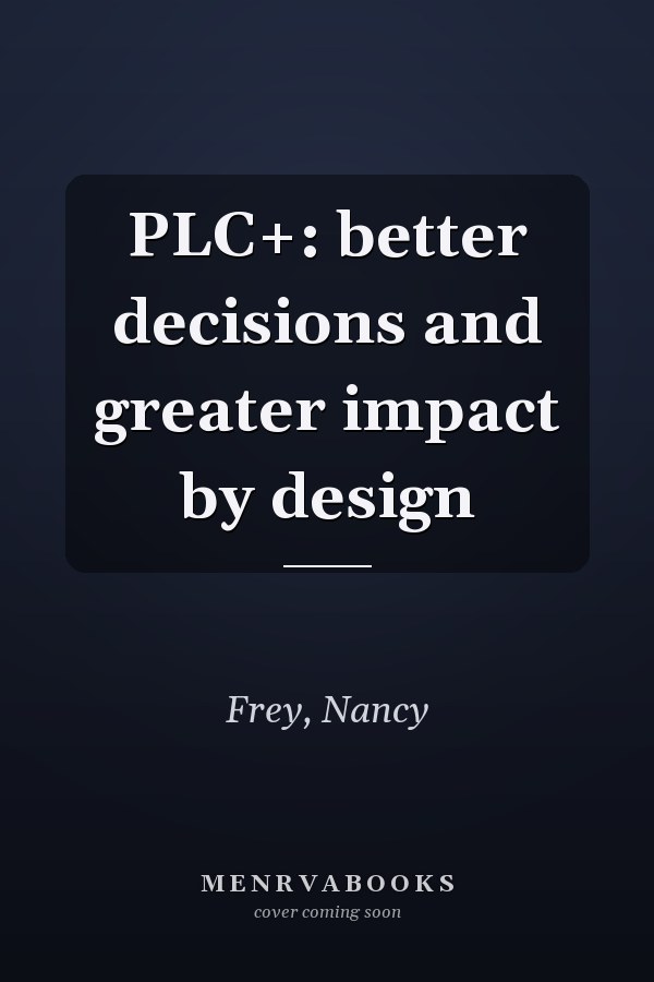PLC+: better decisions and greater impact by design