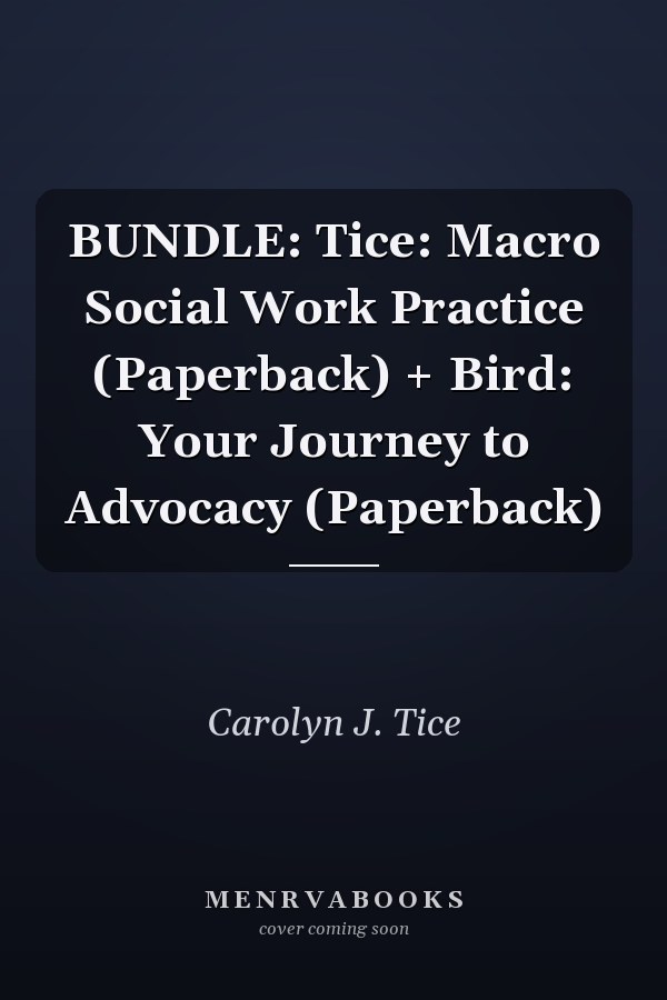 BUNDLE: Tice: Macro Social Work Practice (Paperback) + Bird: Your Journey to Advocacy (Paperback)