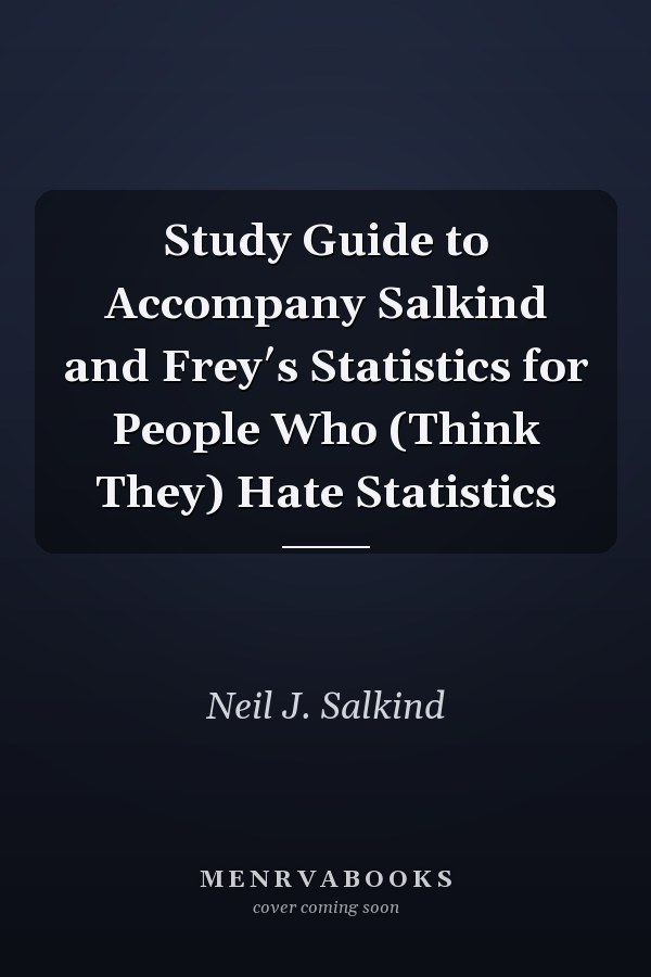 Study Guide to Accompany Salkind and Frey′s Statistics for People Who (Think They) Hate Statistics