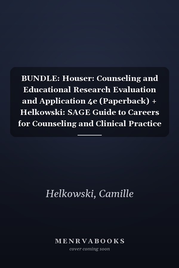 BUNDLE: Houser: Counseling and Educational Research Evaluation and Application 4e (Paperback) + Helkowski: SAGE Guide to Careers for Counseling and Clinical Practice (Paperback)