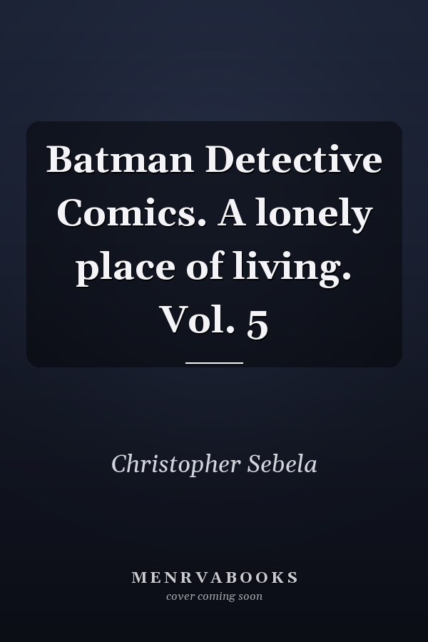 Batman Detective Comics. A lonely place of living. Vol. 5