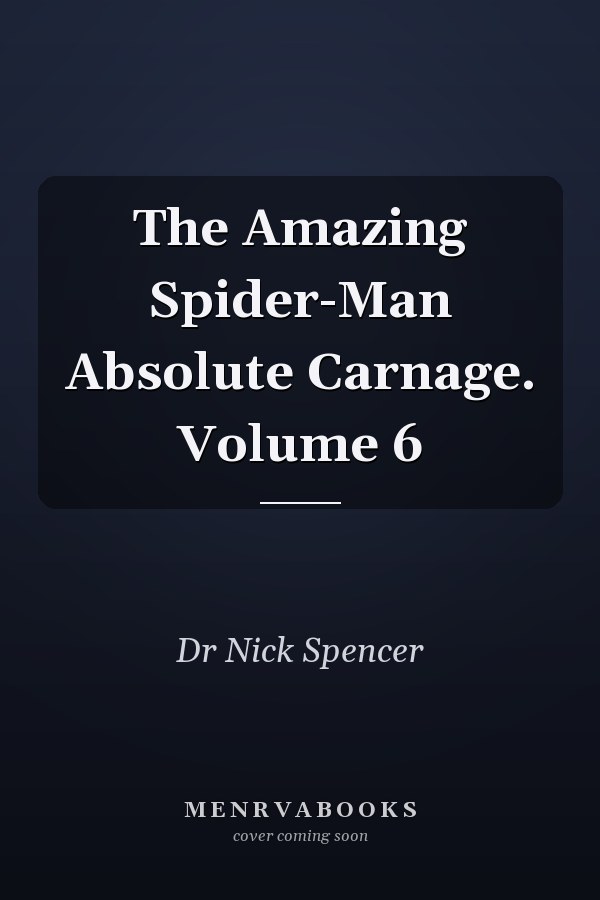 The Amazing Spider-Man Absolute Carnage. Volume 6