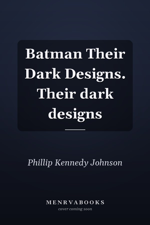 Batman Their Dark Designs. Their dark designs