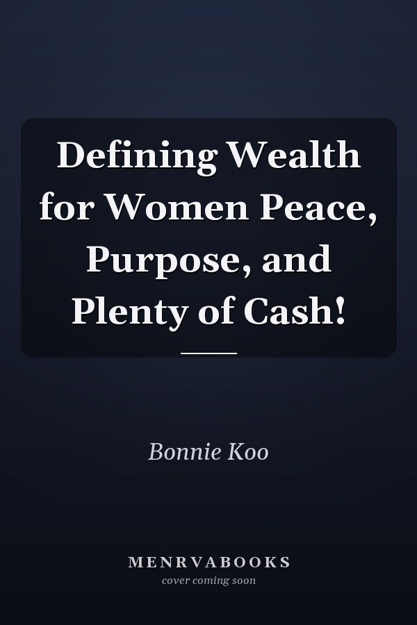 Defining Wealth for Women Peace, Purpose, and Plenty of Cash!