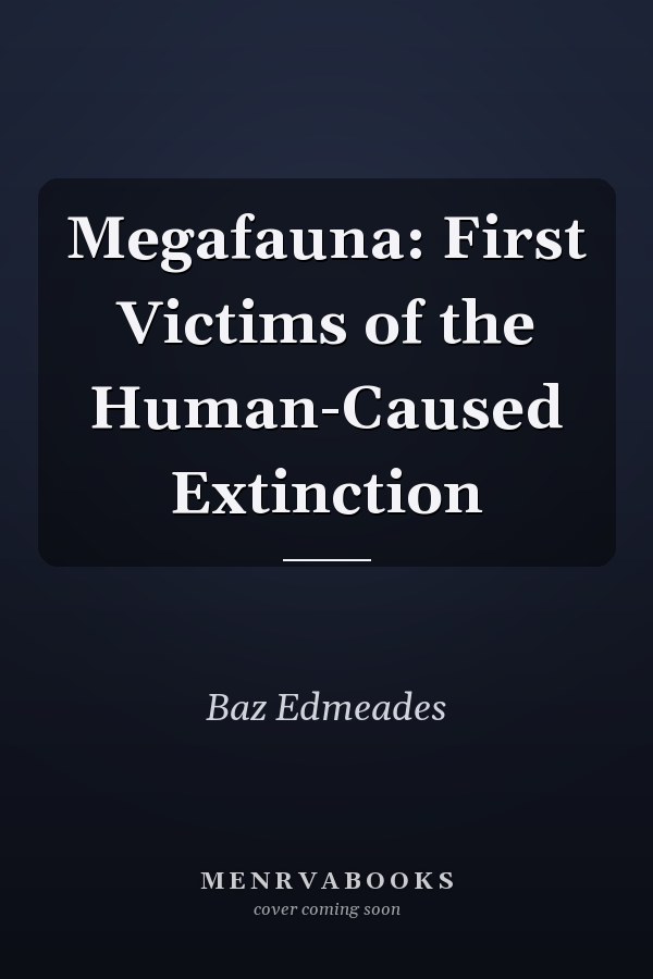 Megafauna: First Victims of the Human-Caused Extinction