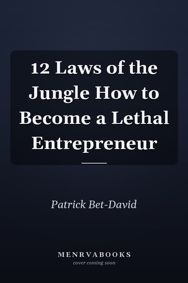 12 Laws of the Jungle How to Become a Lethal Entrepreneur